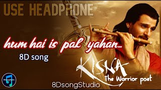 Hum Hain Is Pal Yahan - 8DsongStudio - Kisna (Udit narayan)