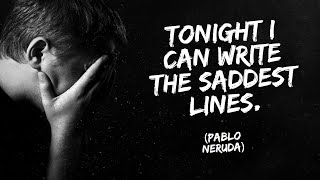Tonight I Can Write the Saddest Lines  BY Pablo Neruda (A Poem for Broken Hearts) | REROUT |