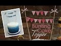 Bunting Cake Topper Tutorial Bunting Cake Topper Tutorial