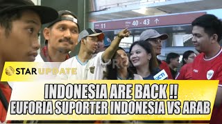 INDONESIA ARE BACK !! EUFORIA SUPORTER INDONESIA VS ARAB | STAR UPDATE