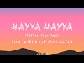 HAYYA HAYYA - [New Lyrics] (Better Together) FIFA  WORLD CUP 2022 QATAR🎵🎶