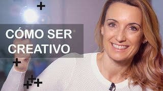 Cómo fomentar la creatividad | ¡SÍ, TÚ TAMBIÉN ERES CREATIVO!