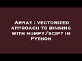 Array : vectorized approach to binning with numpy/scipy in Python
