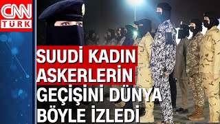 Suudi Arabistan'ın kadın askerleri görenleri şaşırttı