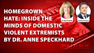 Homegrown Hate: Inside the Minds of Domestic Violent Extremists by Dr. Anne Speckhard