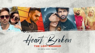 Heart Broken The Lofi Mashup | DJ BKS & Sunix Thakor | Breakup Chillout Mashup | Lofi Remix/Mashup