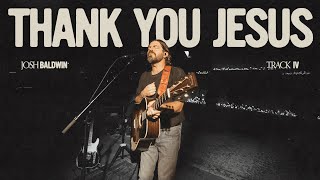Thank You Jesus - Josh Baldwin