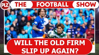 Will Old Firm slip up again? I The Football Show LIVE