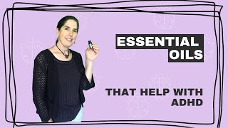 How essential oils can help with ADHD