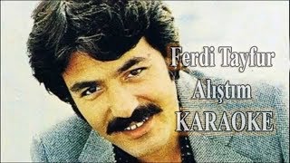 Ferdi Tayfur  - Alıştım  ( Karaoke )