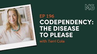Codependency: the Disease to Please with Terri Cole | The Mark Groves Podcast