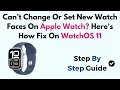 Can’t Change Or Set New Watch Faces On Apple Watch? Here's How Fix On WatchOS 11