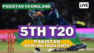 Pakistan  Bowling Highlights Today Match T20- Pakistan vs England T20 Series 5th T20- Game On Bro