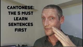 CANTONESE:  THE 5 MUST LEARN SENTENCES FIRST