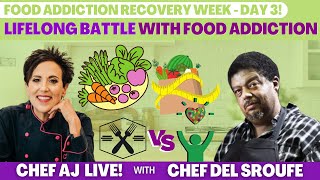 Food Addiction Recovery Week - DAY 3 | My Lifelong Battle with Food Addiction with Chef Del Sroufe