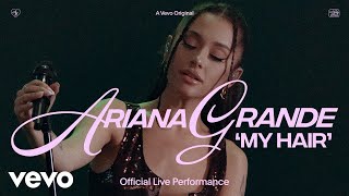 Ariana Grande - my hair ( Live Performance) | Vevo