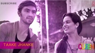 Taake Jhanke Full Song (Lyrics) | Kangana Ranaut | Arijit Singh | Queen   |