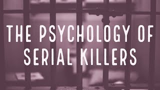 The Psychology of Serial Killers