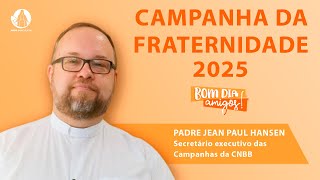 Campanha da Fraternidade 2025 com Padre Jean Paul Hansen | Bom Dia, Amigos! - 21.01.2025