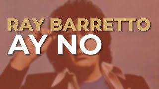 Ray Barretto - Ay No (Audio Oficial)