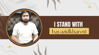 I Stand with BAYAZID KHAROTI