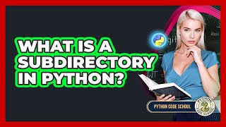 What Is A Subdirectory In Python? - Python Code School