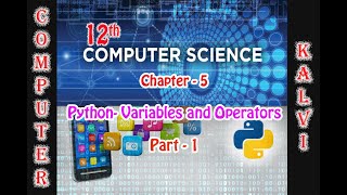 12th CS - CHAPTER 5- PYTHON VARIABLE AND OPERATORS -PART 1