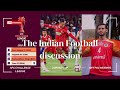 #410 The #IndianFootball discussion #CandidFootballConversations