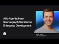 From AI Assistants to Agents: How Sourcegraph is Transforming Enterprise Development