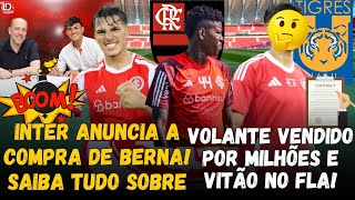 🚨ATENÇÃO! INTER ANUNCIA COMPRA DE BERNABEI! SAIBA TUDO | VOLANTE VENDIDO | PROPOSTA DO FLA POR VITÃO