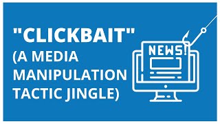 "Clickbait" - A Media Manipulation Tactic Jingle