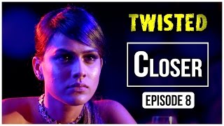 Twisted | Episode 8 - 'Closer' | Nia Sharma | A Web Series By Vikram Bhatt