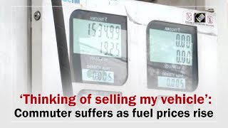 ‘Thinking of selling my vehicle’: Commuter suffers as fuel prices rise