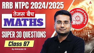 RRB NTPC 2024-25 | Maths Super 30 Questions For RRB NTPC | NTPC Maths Class | # 87 | Abhinandan Sir