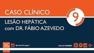 Lesão Hepática: Como abordar? Caso Clínico feat. dr. Fábio Azevedo - Episódio 9