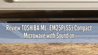 Review TOSHIBA ML- EM25P(SS) Compact Microwave with Sound on/Off Option, 0.9 Cu.ft, Stainless Steel,