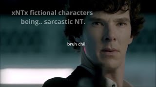 NT people being stereotypical sarcastic NT but it's just fictional. [MBTI memes] - read desc.