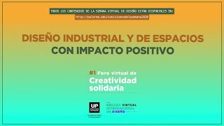 Diseño Industrial y de espacios con impacto positivo | Foro (Virtual) de Creatividad Solidaria 2020