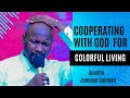 COOPERATING WITH GOD FOR COLORFUL LIVING By Apostle Johnson Suleman