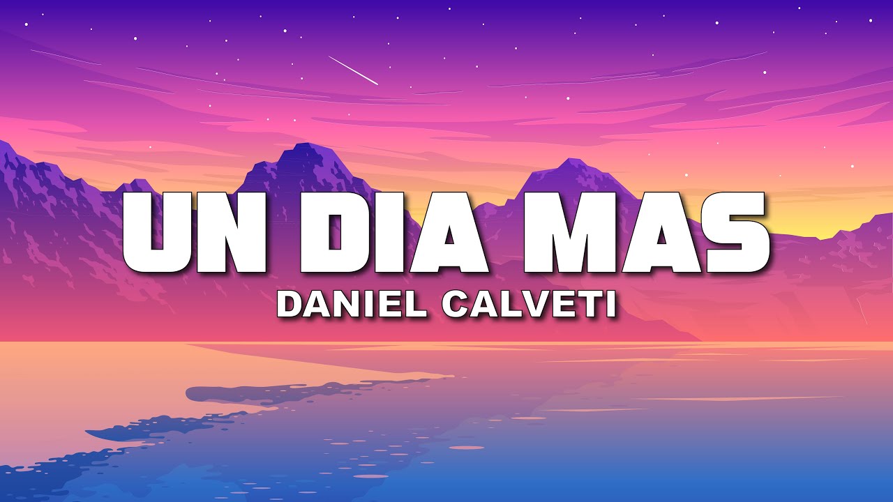 Daniel Calveti Un Día Mas Letra Lyrics Youtube