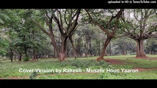 Musafir Hoon Yaaron - Cover version by Rakesh