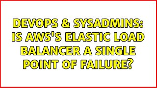 DevOps & SysAdmins: Is AWS's Elastic Load Balancer a single point of failure? (3 Solutions!!)