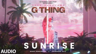 G THING: SUNRISE (Visualizer) | GURU RANDHAWA,SHEHNAAZ GILL | SANJOY | BHUSHAN KUMAR