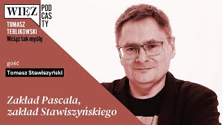 Zakład Pascala, zakład Stawiszyńskiego. „Wciąż tak myślę” – podcast Tomasza Terlikowskiego, odc. 39