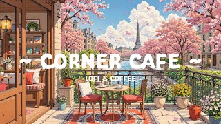 Corner Cafe ☘️ Relax at the Cafe ☕ Chill for Study, Work, Stress Relief [ Lofi Hip Hop - Lofi cafe ]