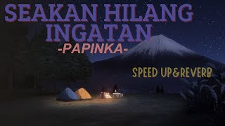 Papinka - Seakan Hilang Ingatan(lirik) speed up&reverb