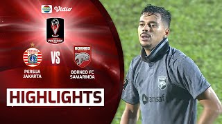 Highlights - Persija Jakarta VS Borneo FC Samarinda | Piala Presiden 2022