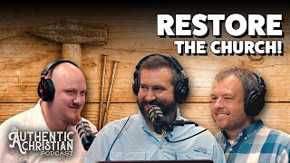 Restoring the Church | S4E17 - The Authentic Christian Podcast