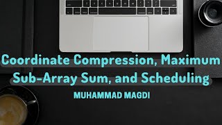 Coordinate Compression, Maximum Sub-Array Sum, and Scheduling