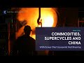 Capital Economics: Commodities, supercycles & China